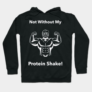 Not Without My Protein Shake - Premier Protein Shake Powder Atkins Protein Shakes Hoodie